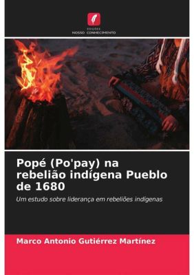 A Rebelião de Pope: Uma História de Contestação Colonial e a Busca por Autonomia na América do Norte Primitiva